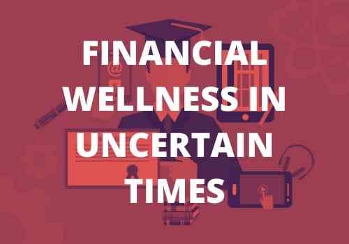 Financial Wellness in Uncertain Times